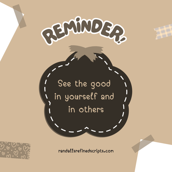 Reminder: See the Good In Yourself and In Others